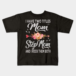 mom i have two titles mom and stepmom Kids T-Shirt